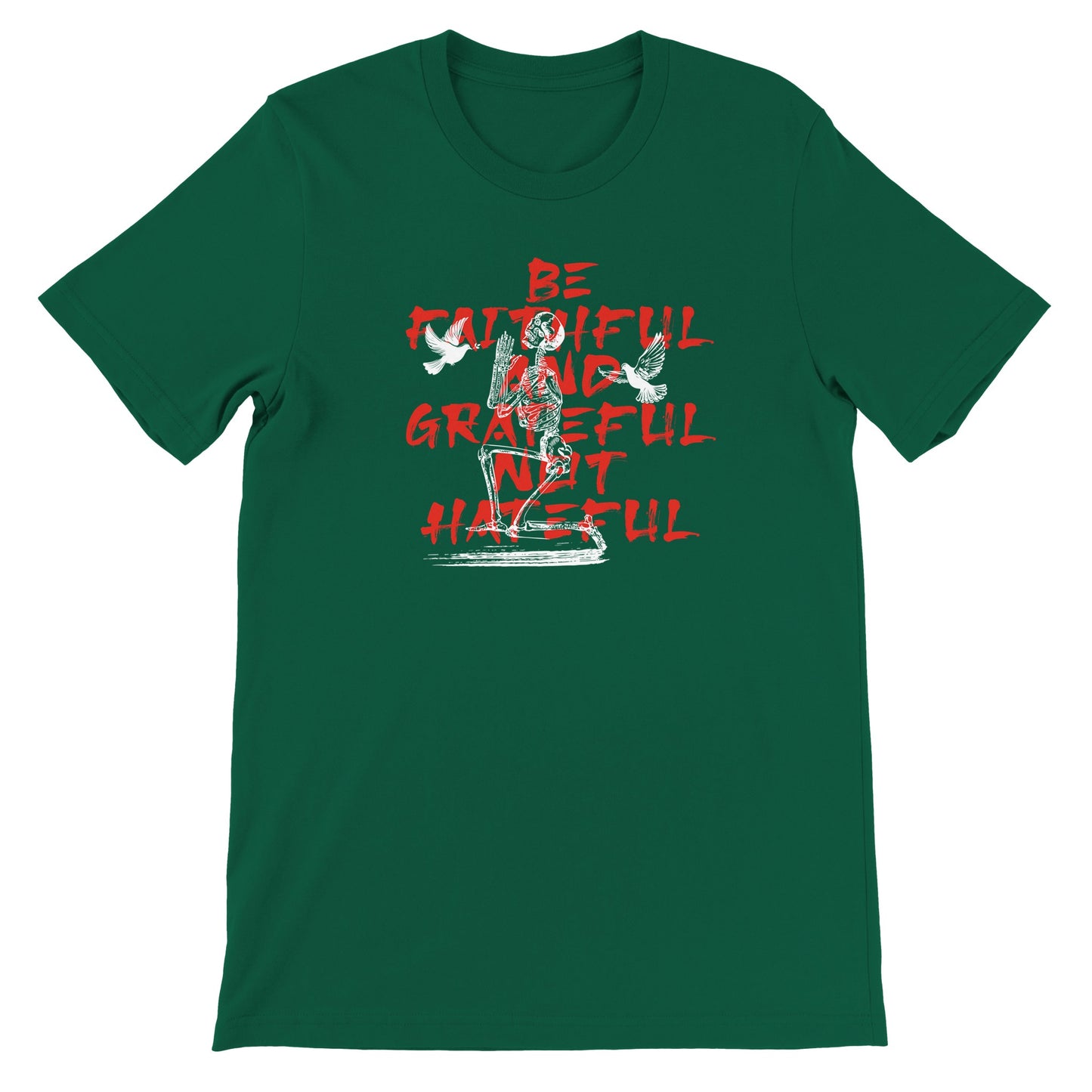 Be Faithful, Be Grateful, Not Hateful T-shirt